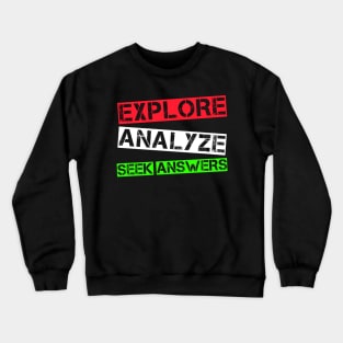 Explore Analyze Seek Answers Crewneck Sweatshirt